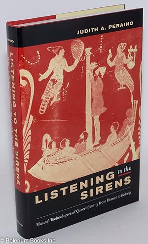 Imagen del vendedor de Listening to the Sirens: Musical Technologies of Queer Identity from Homer to Hedwig a la venta por Bolerium Books Inc.