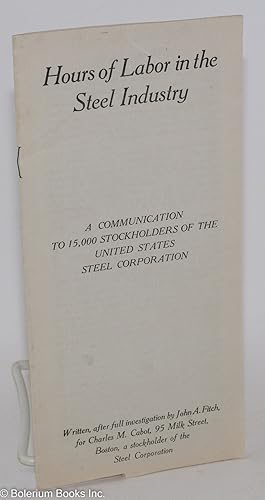 Hours of labor in the steel industry. A communication to 15,000 stockholders of the United States...