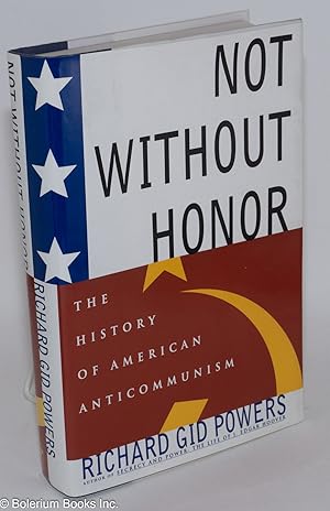 Imagen del vendedor de Not without honor: the history of American anticommunism a la venta por Bolerium Books Inc.