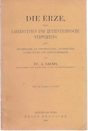 Seller image for Die Erze, ihre Lagersttten und httentechnische Verwertung - fr Studierende an Universitten, Technischen Hochschulen und Bergakademieen. for sale by Antiquariat Carl Wegner