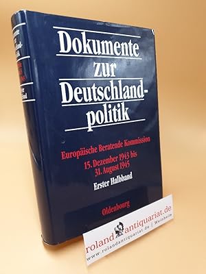 Seller image for Dokumente zur Deutschlandpolitik ; Europische Beratende Kommission : 15. Dezember 1943 bis 31. August 1945 ; Reihe 1 ; Bd. 5 ; erster Halbband for sale by Roland Antiquariat UG haftungsbeschrnkt