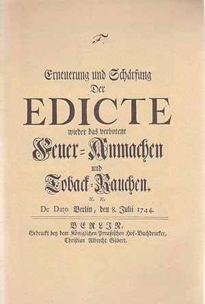 Seller image for Erneuerung und Schrfung Der Edicte wider das verbotene Feuer-Anmachen und Toback-Rauchen. De Dato Berlin, den 8. Julii 1744 (Reprint). for sale by Antiquariat Carl Wegner