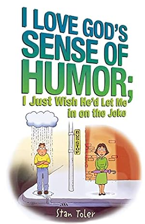 Bild des Verkufers fr I Love God's Sense of Humor; I Just Wish He'd Let Me in on the Joke zum Verkauf von Reliant Bookstore