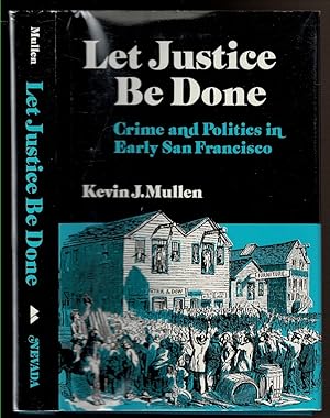 Bild des Verkufers fr LET JUSTICE BE DONE Crime and Politics in Early San Francisco. zum Verkauf von Circle City Books