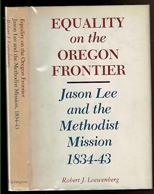 Seller image for EQUALITY ON THE OREGON FRONTIER Jason Lee and the Methodist Mission 1834-43 for sale by Circle City Books