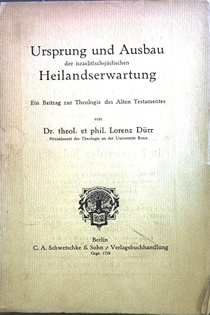 Bild des Verkufers fr Ursprung und Ausbau der israelitisch-jdischen Heilandserwartung : Ein Beitrag zur Theologie des Alten Testamentes. zum Verkauf von books4less (Versandantiquariat Petra Gros GmbH & Co. KG)