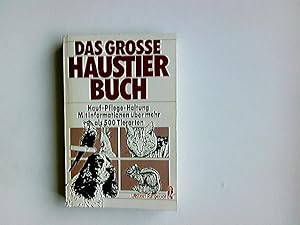 Das grosse Haustierbuch : Kauf - Pflege - Haltung. [Konzept u. Realisation: The Diagram Group. Te...