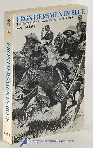 Frontiersmen in Blue: The United States Army and the Indian, 1848-1865