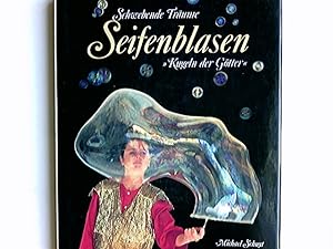 Seifenblasen : schwebende Träume ; "Kugeln d. Götter". Silvy Revillon Schuyt, Seifenblasenassiste...