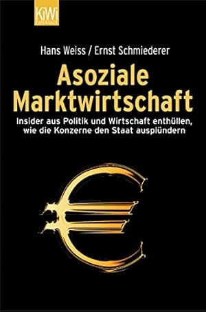 Bild des Verkufers fr Asoziale Marktwirtschaft: Insider aus Politik und Wirtschaft enthllen, wie die Konzerne den Staat ausplndern zum Verkauf von Antiquariat Buchhandel Daniel Viertel