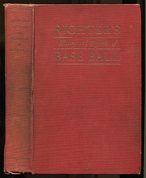 Richter's History and Records of Base Ball: The American Nation's Chief Sport