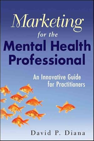Seller image for Marketing for the Mental Health Professional : An Innovative Guide for Practitioners for sale by GreatBookPrices