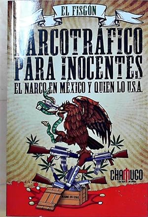 Narcotrafico Para Inocentes. El Narco En Mexico Y Quien Lo Usa (Spanish Edition)