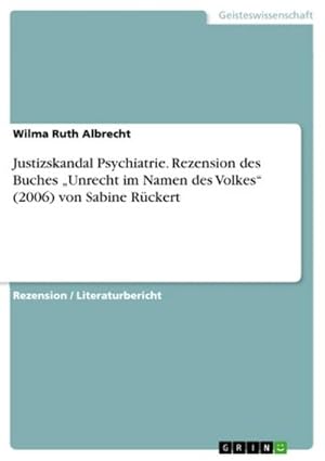 Image du vendeur pour Justizskandal Psychiatrie. Rezension des Buches Unrecht im Namen des Volkes (2006) von Sabine Rckert mis en vente par Smartbuy