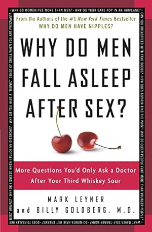 Imagen del vendedor de Why Do Men Fall Asleep After Sex?: More Questions You'd Only Ask a Doctor After Your Third Whiskey Sour a la venta por Reliant Bookstore
