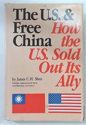 Seller image for The US and Free China. How the US Sold Out its Ally. for sale by Plurabelle Books Ltd