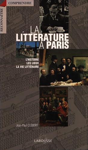 Bild des Verkufers fr La littrature  Paris: L'histoire, les lieux, la vie littraire. zum Verkauf von Fundus-Online GbR Borkert Schwarz Zerfa
