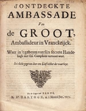 d'Ontdeckte Ambassade van de Groot, Ambassadeur in Vranckrijck. Waer in 't geheym van sijn secret...