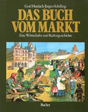 Das Buch vom Markt. Eine Wirtschafts- und Kulturgeschichte