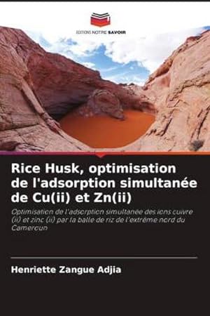Image du vendeur pour Rice Husk, optimisation de l'adsorption simultane de Cu(ii) et Zn(ii) : Optimisation de l'adsorption simultane des ions cuivre (ii) et zinc (ii) par la balle de riz de l'extrme nord du Cameroun mis en vente par AHA-BUCH GmbH