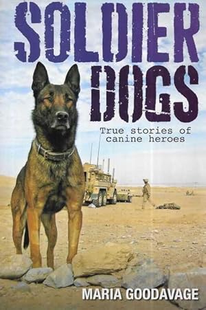 Soldier Dogs: True Stories of Canine Heroes