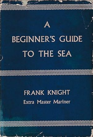 Seller image for A BEGINNER'S GUIDE TO THE SEA for sale by Jean-Louis Boglio Maritime Books