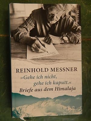 Imagen del vendedor de Gehe ich nicht, gehe ich kaputt - Briefe aus dem Himalaja a la venta por Buchantiquariat Uwe Sticht, Einzelunter.