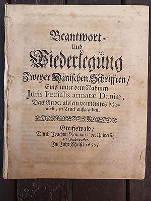 Beantwort= Und Wiederlegung Zweyer Dänischen Schrifften/Eins unter dem Nahmen Juris Fecialis arma...