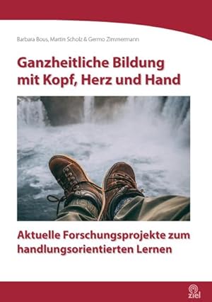 Seller image for Ganzheitliche Bildung mit Kopf, Herz und Hand : Aktuelle Forschungsprojekte zum handlungsorientierten Lernen for sale by AHA-BUCH GmbH