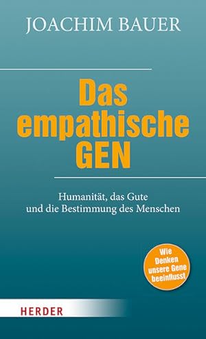 Das empathische Gen. Humanität, das Gute und die Bestimmung des Menschen.