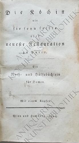 Bild des Verkufers fr Die Kchin wie sie seyn sollte oder neueste Restauration zu Paris. Ein Noth- und Hlfsbchlein fr Damen. zum Verkauf von Antiquariat Kochkunst Bibliothek