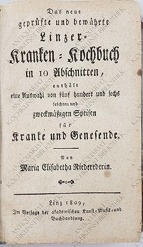 Bild des Verkufers fr Sammelband mit drei Kochbchern vom Anfang des 19. Jhs. ber Krankenkche. Das neue geprfte und bewhrte Linzer-Kranken-Kochbuch in 10 Abschnitten, enthlt eine Auswahl von fnf hundert und sechs leichten und zweckmigen Speisen fr Kranke und Genesende zum Verkauf von Antiquariat Kochkunst Bibliothek