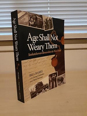 Seller image for Age Shall Not Weary Them: Saskatchewan Remembers its War Dead for sale by Frabjous Books