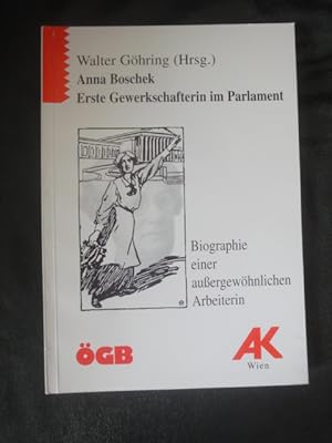 Bild des Verkufers fr Anna Boschek. Erste Gewerkschafterin Im Parlament. Biographie Einer Auergewhnlichen Arbeiterin. zum Verkauf von Malota