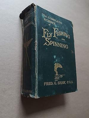 Bild des Verkufers fr THE COMPLETE SCIENCE OF FLY FISHING AND SPINNING. By Fred. G. Shaw, F.G.S. zum Verkauf von Coch-y-Bonddu Books Ltd