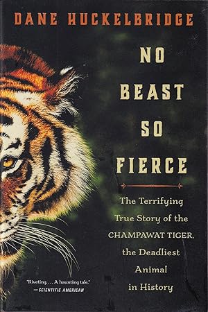 Seller image for NO BEAST SO FIERCE: THE TERRIFYING TRUE STORY OF THE CHAMPAWAT TIGER, THE DEADLIEST ANIMAL IN HISTORY. By Dane Huckelbridge. for sale by Coch-y-Bonddu Books Ltd