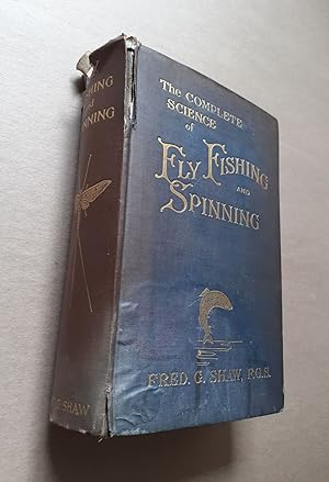 Bild des Verkufers fr THE COMPLETE SCIENCE OF FLY FISHING AND SPINNING. By Fred. G. Shaw, F.G.S. zum Verkauf von Coch-y-Bonddu Books Ltd