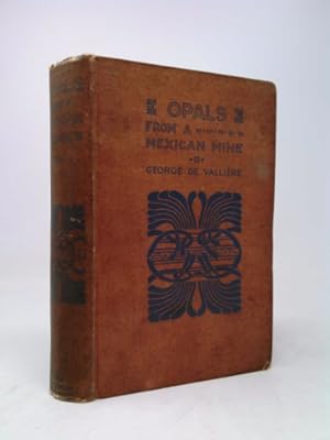 Seller image for OPALS FROM A MEXICAN MINE. By George de Valliere [pseudonym]. for sale by ThriftBooksVintage