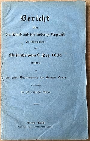 Bericht über den Stand und das bisherige Ergebniss der Untersuchung, den Aufruhr vom 8. Dez. 1844...