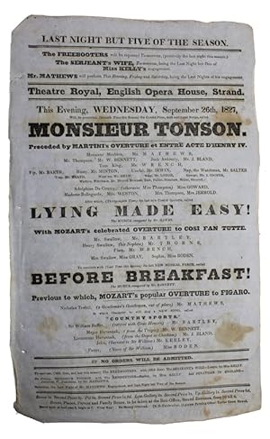 Seller image for Last night but five of the season.Theatre Royal, English Opera House, Strand. This Evening, wednesday, September 26th, 1827, Will be presented, (Seventh Time this Season) the Comick Piece, with additional Songs, called monsieur tonson.After which, (Thirty-eighth Time) the last new Comick Operetta, called lying made easy!.With mozart's celebrated overture to cosi fan tutte. for sale by Antiquates Ltd - ABA, ILAB