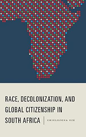 Bild des Verkufers fr Race, Decolonization, and Global Citizenship in South Africa (Rochester Studies in African History and the Diaspora): 79 zum Verkauf von WeBuyBooks