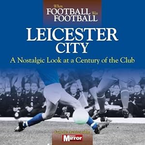 Imagen del vendedor de When Football Was Football: Leicester City a la venta por WeBuyBooks