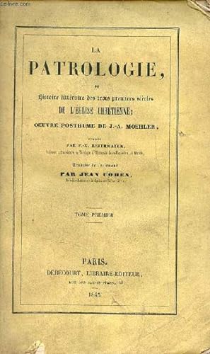Seller image for La Patrologie, ou histoire littraire des trois premiers sicles de l'glise chrtienne - Tome premier. for sale by Le-Livre