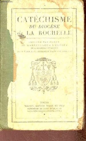 Seller image for Catchisme du Diocse de la Rochelle imprim par ordre de Monseigneur l'vque de la Rochelle et Saintes pour tre seul enseign dans son diocse - 3e dition. for sale by Le-Livre