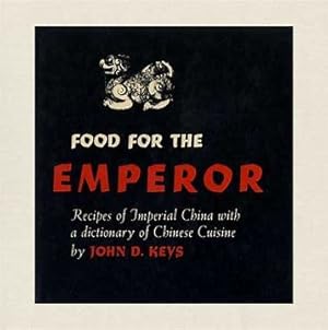FOOD for the EMPEROR, recipes of Imperial China with a Dictionary of Chinese Cuisine