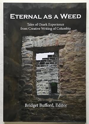 Image du vendeur pour Eternal as a Weed: Tales of Ozark Experience from Creative Writing of Columbia. mis en vente par Monkey House Books
