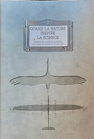 Quand la nature inspire la science - Histoire des inventions humaines qui imitent les plantes et ...