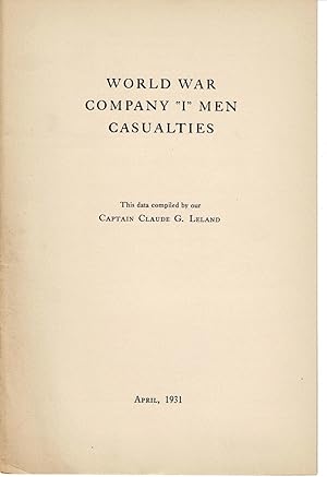WORLD WAR COMPANY "I" MEN CASUALTIES. This data compiled by our Captain Claude G. Leland.