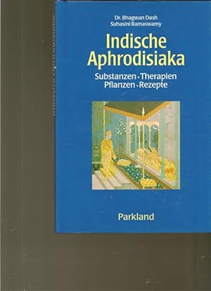Seller image for Indische Aphrodisiaka. Substanzen, Therapien, Pflanzen, Rezepte. for sale by Ant. Abrechnungs- und Forstservice ISHGW