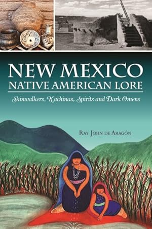 Immagine del venditore per New Mexico Native American Lore : Skinwalkers, Kachinas, Spirits and Dark Omens venduto da GreatBookPrices
